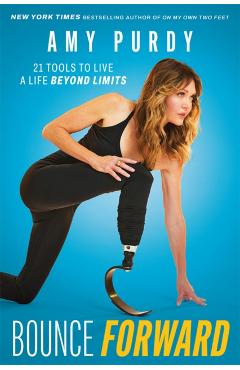 Bounce Forward: 21 Tools to Live a Life Beyond Limits - Amy Purdy