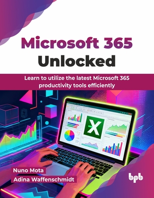 Microsoft 365 Unlocked: Learn to utilize the latest Microsoft 365 productivity tools efficiently (English Edition) - Nuno Mota