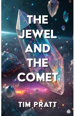 Coperta cărții 'The Jewel and the Comet - Tim Pratt'