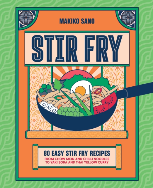 Coperta cărții 'Stir Fry: 80 Easy Stir Fry Recipes from Chow Mein and Chilli Noodles to Yaki Soba and Thai Yellow Curry - Makiko Sano'
