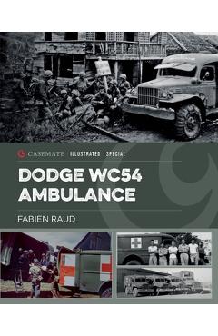 Coperta cărții 'Dodge Wc54 Ambulance: An Iconic World War II Vehicle - Fabien Raud'