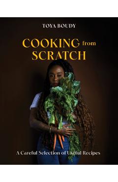 Coperta cărții 'Cooking from Scratch: A Careful Selection of Useful Recipes - Toya Boudy'