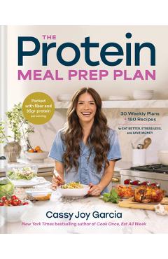 Coperta cărții 'The Protein Meal Prep Plan: 30 Weekly Plans + 180 Recipes to Eat Better, Stress Less, and Save Money (Packed with Fiber'