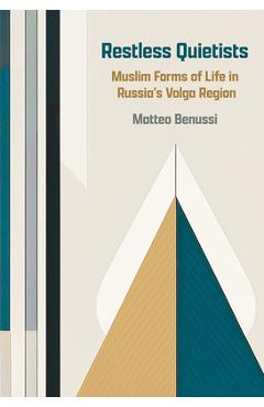 Coperta cărții 'Restless Quietists: Muslim Forms of Life in Russia's Volga Region - Matteo Benussi'