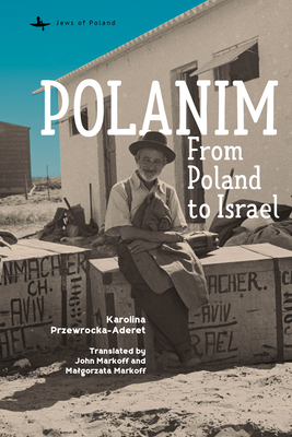 Coperta cărții 'Polanim: From Poland to Israel - Karolina Przewrocka-aderet'