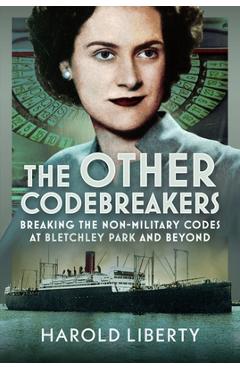 Poza produsului The Other Codebreakers: Breaking the Non-Military Codes at Bletchley Park and Beyond - Harold Liberty