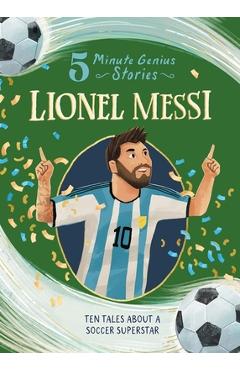 Coperta cărții 'Lionel Messi: 5-Minute Genius Stories - Heather Alexander'