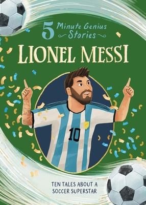 Coperta cărții 'Lionel Messi: 5-Minute Genius Stories - Heather Alexander'