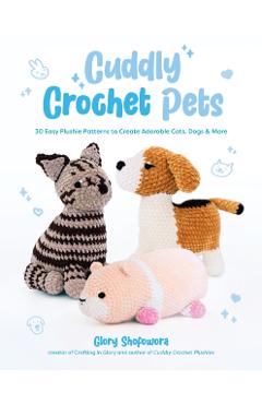 Coperta cărții 'Cuddly Crochet Pets: 30 Easy Plushie Patterns to Create Adorable Cats, Dogs & More - Glory Shofowora'