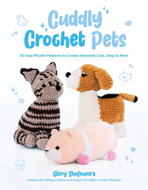 Coperta cărții 'Cuddly Crochet Pets: 30 Easy Plushie Patterns to Create Adorable Cats, Dogs & More - Glory Shofowora'