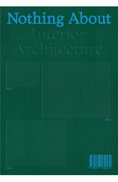 Coperta cărții 'Nothing about Interior Architecture - Javier Fernandez Contreras'