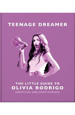 Coperta cărții 'Teenage Dreamer: The Little Guide to Olivia Rodrigo -'