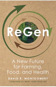 Coperta cărții 'Regen: A New Future for Farming, Food, and Health - David R. Montgomery'