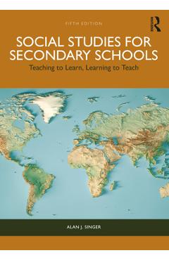 Coperta cărții 'Social Studies for Secondary Schools: Teaching to Learn, Learning to Teach - Alan J. Singer'