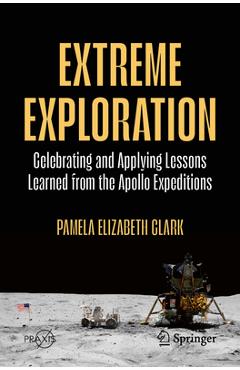 Coperta cărții 'Extreme Exploration: Celebrating and Applying Lessons Learned from the Apollo Expeditions - Pamela Elizabeth Clark'