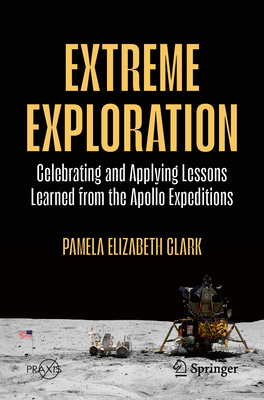 Coperta cărții 'Extreme Exploration: Celebrating and Applying Lessons Learned from the Apollo Expeditions - Pamela Elizabeth Clark'