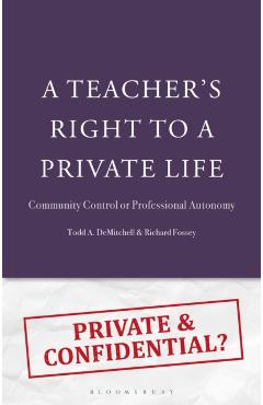 A Teacher's Right to a Private Life: Community Control or Professional Autonomy - Todd A. Demitchell