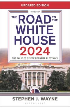 Coperta cărții 'The Road to the White House 2024: The Politics of Presidential Elections - Stephen J. Wayne'