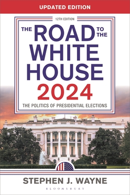 The Road to the White House 2024: The Politics of Presidential Elections - Stephen J. Wayne