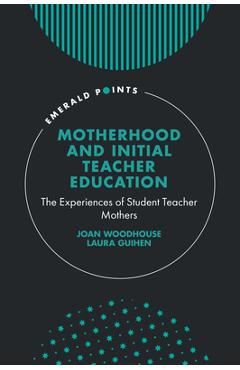 Coperta cărții 'Motherhood and Initial Teacher Education: The Experiences of Student Teacher Mothers - Joan Woodhouse'