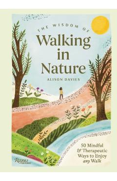 Coperta cărții 'The Wisdom of Walking in Nature: 50 Mindful and Therapeutic Ways to Enjoy Any Walk - Alison Davies'