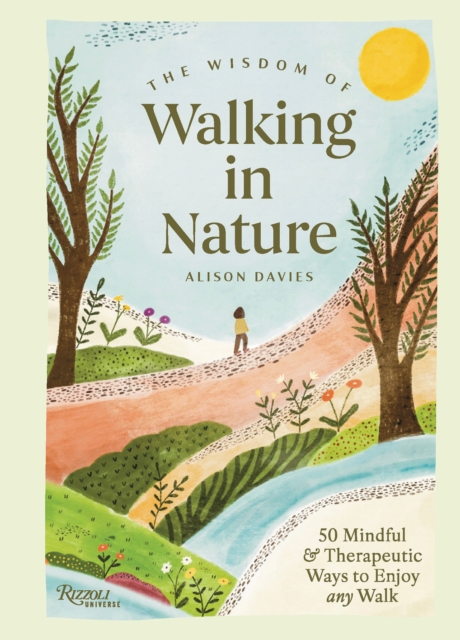Coperta cărții 'The Wisdom of Walking in Nature: 50 Mindful and Therapeutic Ways to Enjoy Any Walk - Alison Davies'