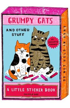 Coperta cărții 'Grumpy Cats and Other Stuff: A Little Sticker Book - Charlotte Farmer'