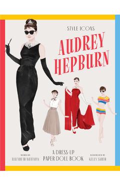 Coperta cărții 'Style Icons: Audrey Hepburn: A Dress-Up Paper Doll Book - Elizabeth Weitzman'