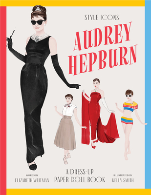Coperta cărții 'Style Icons: Audrey Hepburn: A Dress-Up Paper Doll Book - Elizabeth Weitzman'