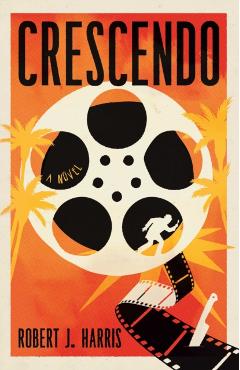 Coperta cărții 'Crescendo: A Lost Hitchcock Film. a Deadly Secret. It's Murder in Hollywood - Robert J. Harris'