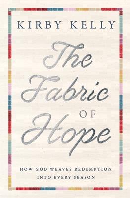 Coperta cărții 'The Fabric of Hope: How God Weaves Redemption Into Every Season - Kirby Kelly'