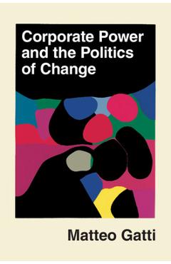Poza produsului Corporate Power and the Politics of Change - Matteo Gatti