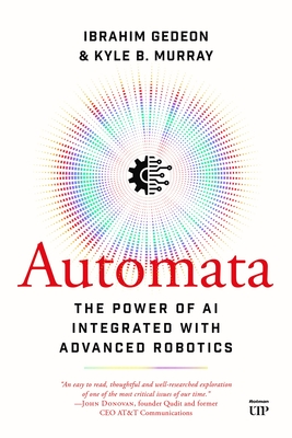 Coperta cărții 'Automata: The Power of AI Integrated with Advanced Robotics - Ibrahim Gedeon'