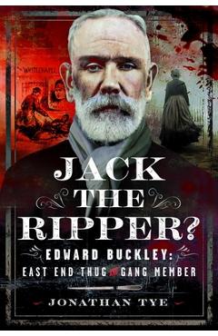 Coperta cărții 'Jack the Ripper?: Edward Buckley: East End Thug and Gang Member - Jonathan Tye'