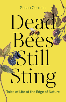 Coperta cărții 'Dead Bees Still Sting: Tales of Life at the Edge of Nature - Susan Cormier'
