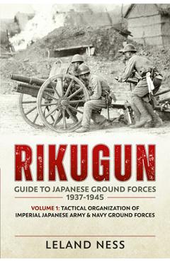 Coperta cărții 'Rikugun: Guide to Japanese Ground Forces 1937-1945: Volume 1 - Tactical Organization of Imperial Japanese Army & Navy'