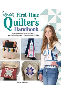 Coperta cărții 'Lorelai's First-Time Quilter's Handbook: From Basics to Beautiful Quilts--A Complete Beginner's Guide to Quilt Making -'