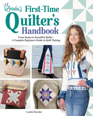 Coperta cărții 'Lorelai's First-Time Quilter's Handbook: From Basics to Beautiful Quilts--A Complete Beginner's Guide to Quilt Making -'
