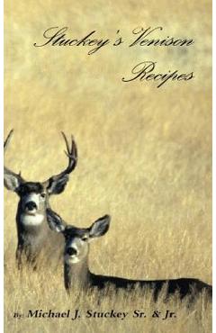 Coperta cărții 'Stuckey's Venison Recipes: First Timers to Seasoned Chiefs - Michael J. Stuckey'