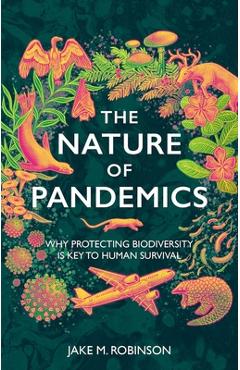 Coperta cărții 'The Nature of Pandemics: Why Protecting Biodiversity Is Key to Human Survival - Jake Robinson'