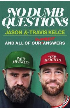 Coperta cărții 'No Dumb Questions with Jason & Travis: And All of Our Dumbest Answers - Jason Kelce'