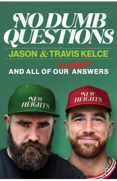 No Dumb Questions with Jason & Travis: And All of Our Dumbest Answers - Jason Kelce