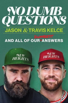 Coperta cărții 'No Dumb Questions with Jason & Travis: And All of Our Dumbest Answers - Jason Kelce'