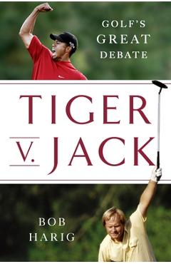 Coperta cărții 'Tiger V. Jack: Golf's Great Debate - Bob Harig'