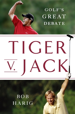 Coperta cărții 'Tiger V. Jack: Golf's Great Debate - Bob Harig'