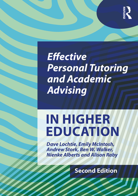 Effective Personal Tutoring and Academic Advising in Higher Education - Dave Lochtie
