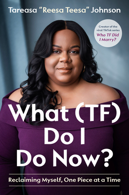 Coperta cărții 'What (Tf) Do I Do Now?: Reclaiming Myself, One Piece at a Time - Tareasa Reesateesa Johnson'