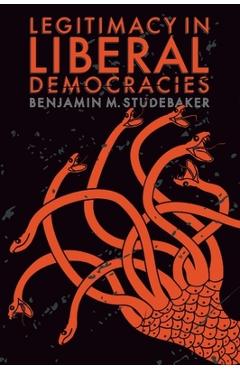 Coperta cărții 'Legitimacy in Liberal Democracies - Benjamin M. Studebaker'