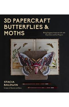Coperta cărții '3D Papercraft Insects: Bring Gorgeous Butterflies and Moths to Life with Easy Color and Cut Projects - Stacia Baldwin'