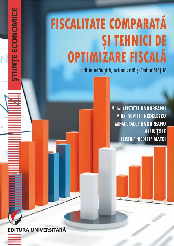 Fiscalitate comparata si tehnici de optimizare fiscala - Cristina Nicoleta Matei, Mihai Aristotel Ungureanu, Mihai Dragos Ungureanu, Mihai Dumitru Nedelescu, Marin Tole
